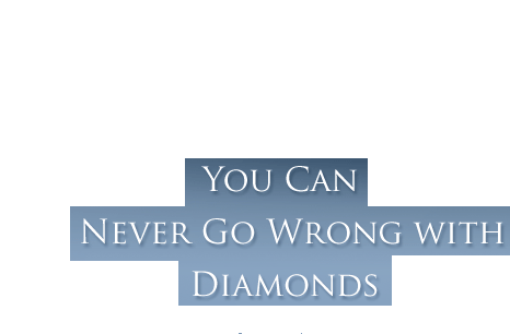 Slogan | You can never go wrong with Diamonds