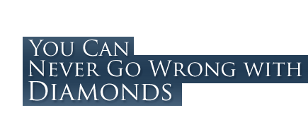 Slogan | You can never go wrong with Diamonds
